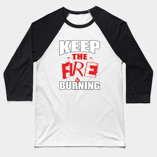 Keep the Fire Burning - Burning Man Baseball T-Shirt by tatzkirosales-shirt-store